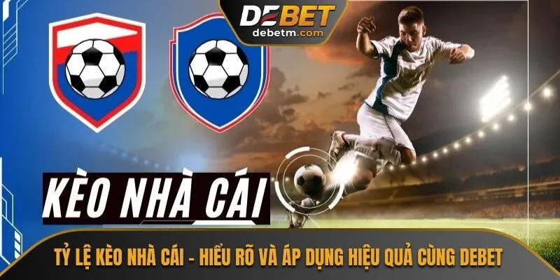 Tỷ Lệ Kèo Nhà Cái